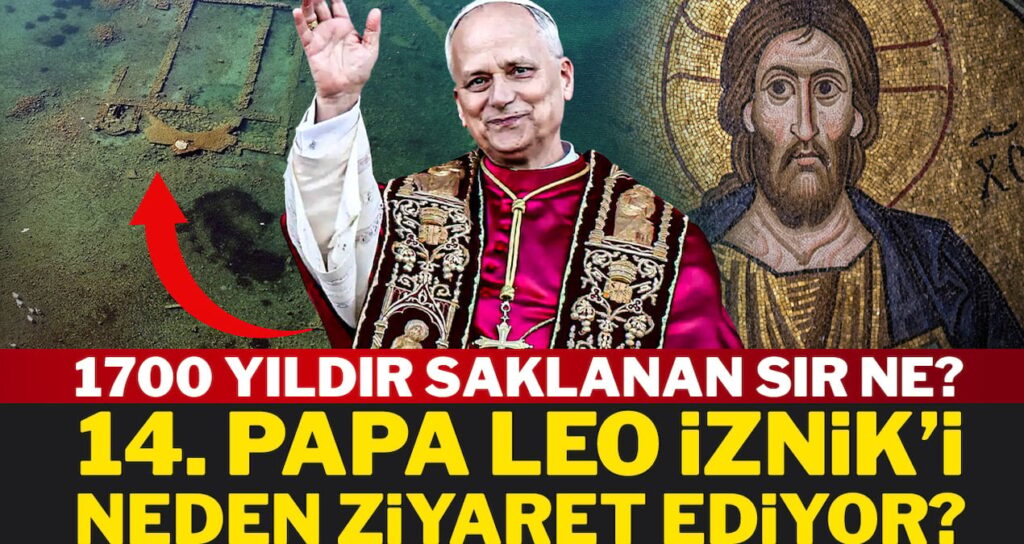 1700 yıldır saklanan sır ne? Papa Leo İznik’i neden ziyaret ediyor?