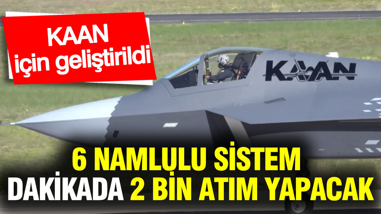 KAAN Projesi İçin Tasarlandı: Dakikada 2000 Atış Yapabilen 6 Namlulu Sistem
